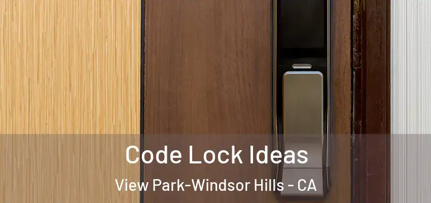  Code Lock Ideas View Park-Windsor Hills - CA