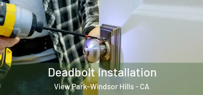  Deadbolt Installation View Park-Windsor Hills - CA